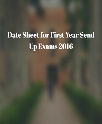 Date Sheet for First Year Send Up Exams 2016