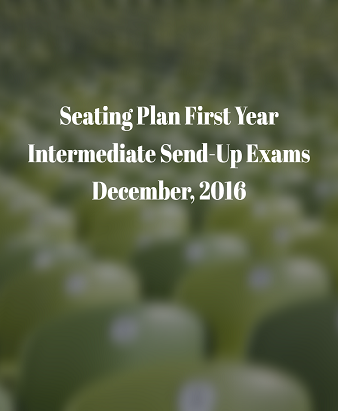 Seating Plan Intermediate First Year Send-Up Exam December, 2016