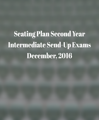 Seating Plan Intermediate Second Year Send-Up Exam December, 2016