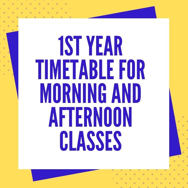 1st Year Timetable for Morning and Afternoon Classes